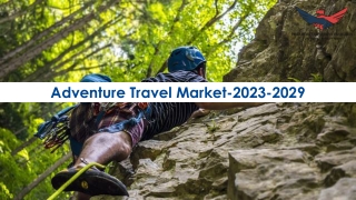 Adventure Travel Market Size, Scope, Demand Analysis 2023-2029