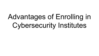 Advantages of Enrolling in Cybersecurity Institutes