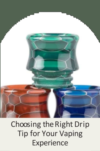 Choosing the Right Drip Tip for Your Vaping Experience