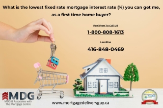 What is the lowest fixed rate mortgage interest rate you can get me, as a first time home buyer - Mortgage Delivery Guy