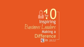 Top 10 Inspiring Business Leaders Making a Difference in 2022