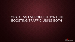 Topical vs Evergreen Content Boosting Traffic Using Both