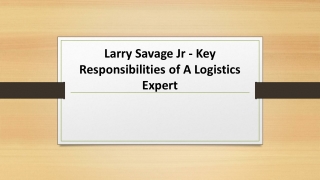 Larry Savage Jr - Key Responsibilities of A Logistics Expert