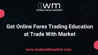 Get Online Forex Trading Education at Trade With Market