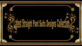 Latest Straight Pant Suits Designs Collection