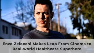 Enzo Zelocchi Makes Leap From Cinema to Real-world Healthcare Superhero