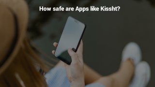 How safe are Apps like Kissht