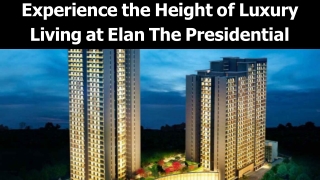 Experience the Height of Luxury Living at Elan The Presidential