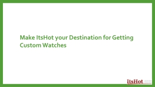 Make ItsHot your Destination for Getting Custom Watches