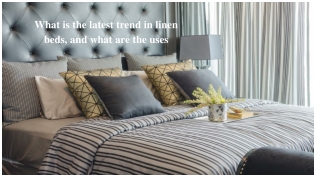 What is latest trend in linen bed and what are the uses