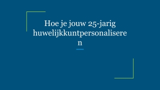 Hoe je jouw 25-jarig huwelijkkuntpersonaliseren