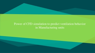 Power of CFD simulation to predict ventilation behavior in Manufacturing units