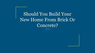 Should You Build Your New Home From Brick Or Concrete_