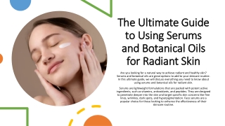 The Ultimate Guide to Using Serums and Botanical Oils for Radiant Skin