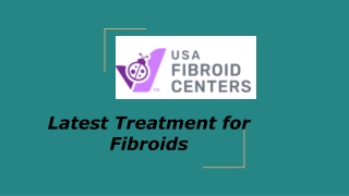 Latest Treatment for Fibroids