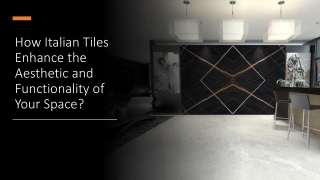 How Italian Tiles Enhance the Aesthetic and Functionality of Your Space