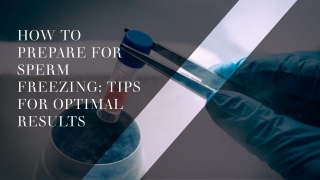 How to prepare for sperm freezing: Tips for optimal results