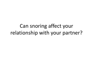 Can snoring affect your relationship with your partner