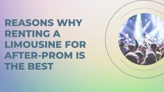 REASONS WHY RENTING A LIMOUSINE FOR AFTER-PROM IS THE BEST