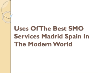Uses Of The Best SMO Services Madrid Spain In The Modern World