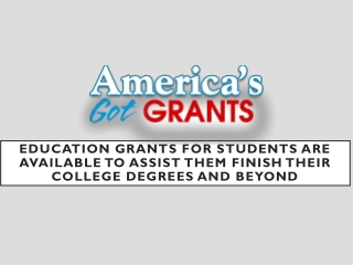 Education Grants For Students Are Available To Assist Them Finish Their College Degrees And Beyond