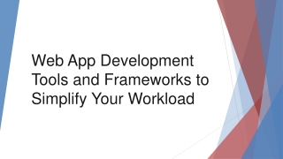Web App Development Tools and Frameworks to Simplify Your Workload