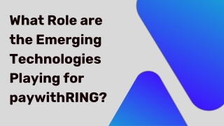 What Role are the Emerging Technologies Playing for paywithRING (1)