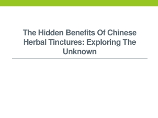 The Hidden Benefits of Chinese Herbal Tinctures: Exploring the Unknown