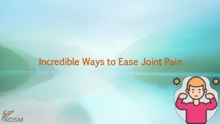 Incredible Ways to Ease Joint Pain