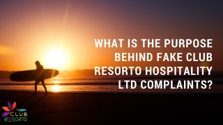 What is the Purpose Behind Fake Club Resorto Hospitality Ltd Complaints