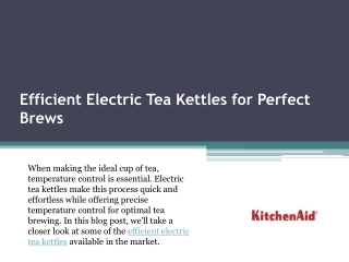 Highly Efficient Electric Tea Kettles for Brewing the Perfect Cuppa