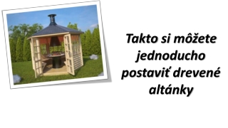 Ako Jednoducho a Rýchlo Postaviť Drevené Altánky