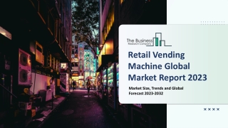 Retail Vending Machine Market 2023-2032: Outlook, Growth, And Demand