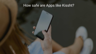 How safe are Apps like Kissht