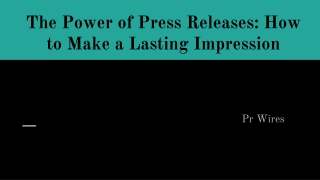 The Power of Press Releases_ How to Make a Lasting Impression