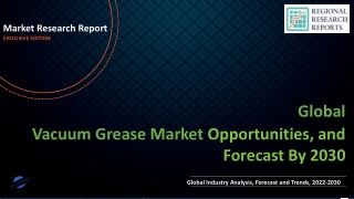 Vacuum Grease Market Expected to Expand at a Steady 2022-2030