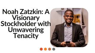 Noah Zatzkin A Visionary Stockholder with Unwavering Tenacity