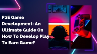 P2E Game Development An Ultimate Guide On How To Develop Play To Earn Game  ?