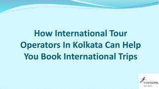 How International Tour Operators In Kolkata Can Help You Book International Trips