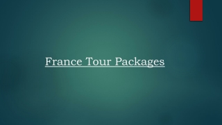 Explore the Variety of France Tour Packages and Plan the Ideal France Tour