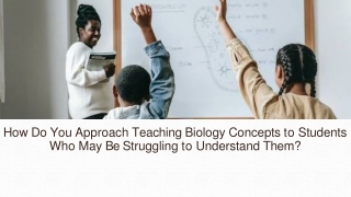 How Do You Approach Teaching Biology Concepts to Students Who May Be Struggling