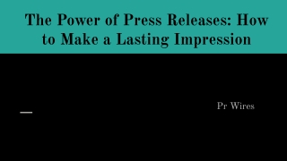The Power of Press Releases_ How to Make a Lasting Impression