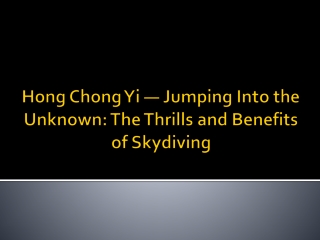 Hong Chong Yi — Jumping Into the Unknown The Thrills and Benefits of Skydiving