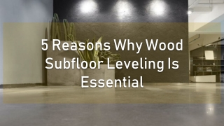 5 Reasons Why Wood Subfloor Leveling Is Essential