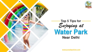 Top 5 Tips For Enjoying At Water Park Near Delhi