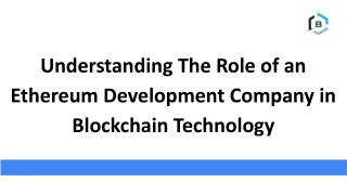 Understanding the Role of an Ethereum Development Company in Blockchain Technology