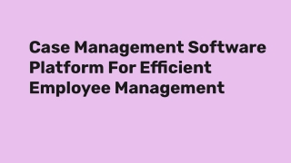 Case Management Software Platform For Efficient Employee Management