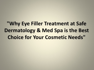 Why Eye Filler Treatment at Safe Dermatology