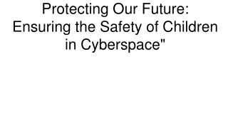 Protecting Our Future_ Ensuring the Safety of Children in Cyberspace_