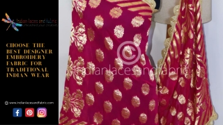 Choose The Best Designer Embroidery Fabric for Traditional Indian Wear